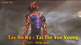 Tây Du Ký - Tái Thế Yêu Vương S51 - Khác biệt