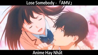 Lose Somebody -「AMV」Hay Nhất