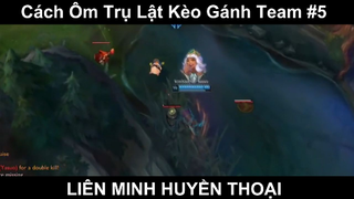 Cách Ôm Trụ Lật Kèo Gánh Team Phần 5