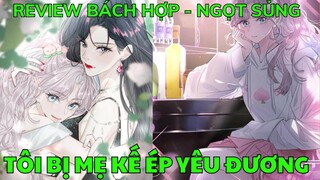 TÔI BỊ MẸ KẾ ÉP YÊU ĐƯƠNG | Review Truyện Tranh Bách Hợp Ngọt Sủng | Bảo Ngọc Suri