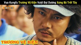 [Review Phim] Để Vô Địch Thế Giới - Trương Vệ Kiện Khổ Luyện Thành Vua Kungfu | Tea Movie