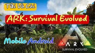 Cách Tải ARK: Survival Evolved Trên Mobile | Download ARK Mobile Android