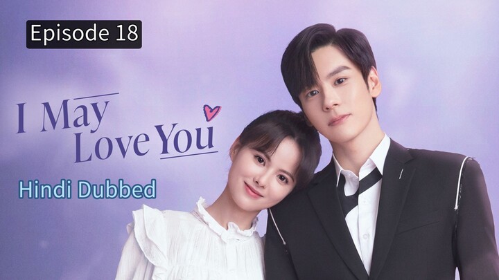 I May Love You Episode 18 Hindi Dubbed