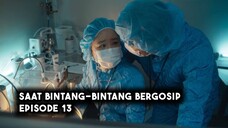 Saat Bintang-Bintang Bergosip Episode 13 Subtitle Indonesia