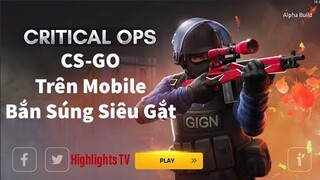 Critical Ops - Tựa Game CS-GO Trên Mobile - Hướng dẫn chơi và trải nghiệm.