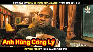 Cựu Đặc Vụ "Người Hùng Thầm Lặng" Truy Tìm Công Lý | Review Phim The Equalizer 2