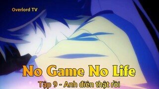 No game No life Tập 9 - Anh điên thật rồi