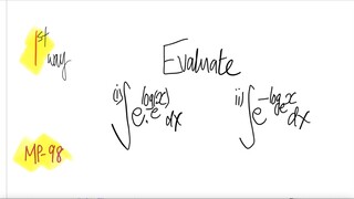 MP-98 1st/2 ways Evaluate i) ∫e^(loge(x)) dx ii) ∫e^(-loge(x)) dx