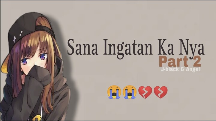 Sana Ingatan Ka Nya (Part2) J-black & Angel | Lyrics