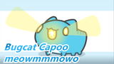 Bugcat Capoo| Here comes Capoo，meowmmmowo