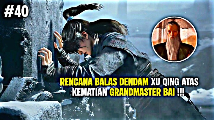 Rencana Balas Dendam Xu Qing Atas Kematian Grandmaster Bai❗, Spoiler Beyond Time Gaze Episode 40!!!