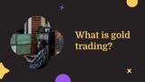 What is gold trading?