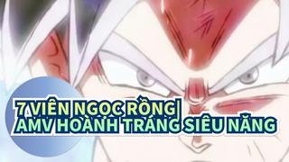 7 Viên Ngọc Rồng| 
AMV hoành tráng Siêu Năng