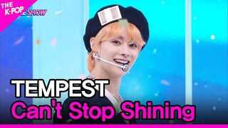 TEMPEST, Can't Stop Shining (템페스트, Can't Stop Shining) [THE SHOW 220906]