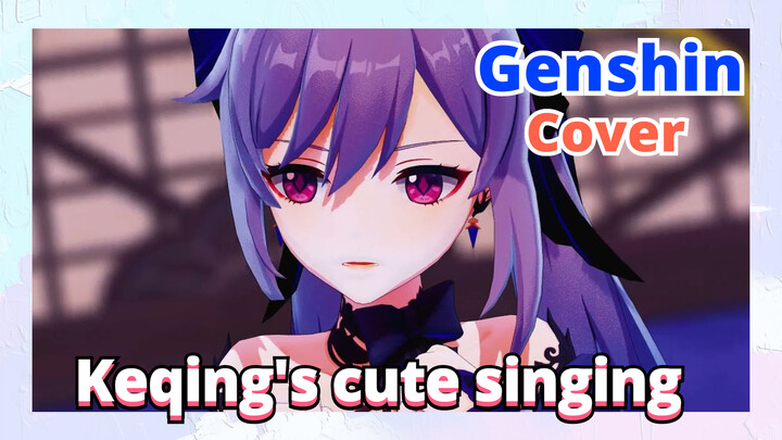 [Genshin,  Cover]Keqing's cute singing