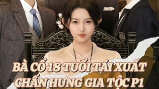 Bà Cố 18 Tuổi Tái Xuất P1 ( Lý Kha Dĩ , Vương Bồi Diên , Triệu Đình Nghĩa , Tăng Huy ) Tập 1