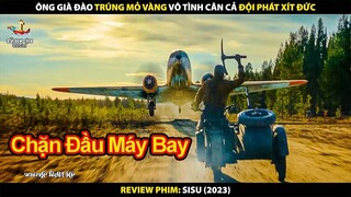 Ông Già Đào Trúng Mỏ Vàng Vô Tình Cân Cả Đội Phát Xít Đức | Review Phim Già Gân Báo Thù 2023