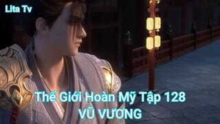 Thế Giới Hoàn Mỹ Tập 128-VŨ VƯƠNG