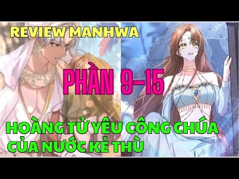 HOÀNG TỬ YÊU CÔNG CHÚA CỦA NƯỚC KẺ THÙ - PHẦN 9-15 | Review Manhwa | Bảo Ngọc Suri