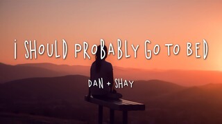 Dan + Shay - I Should Probably Go To Bed (Lyrics)