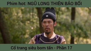 Phim hot: Ngũ long thiên bảo bối, vổ trang bom tấn #17