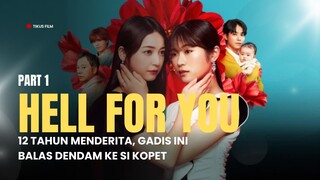 HELL FOR YOU FULL SEASON (PART 1) - 12 TAHUN MENDERITA, GADIS INI BALAS DENDAM KE SI KOPET