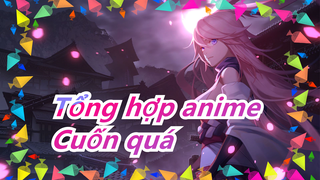 [Tổng hợp anime] Cuốn quá, cứ chịu không nổi mà rung đùi?