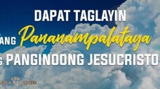 DAPAAT TAGLAYIN ANG PANANAMPALATAYA NG PANGINOONG JESUCRISTO