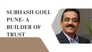 Subhash Goel Pune- A Builder of Trust