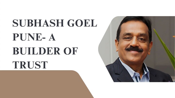 Subhash Goel Pune- A Builder of Trust