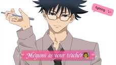 Megumi as your teacher👩🏫