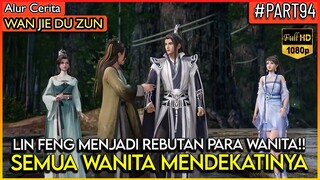 BAHKAN SEMUA WANITA MENDEKATI LORD LIN FENG !! - Alur Cerita Donghua #WJDZ (PART 94)