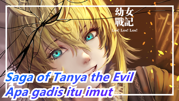 [Saga of Tanya the Evil/Epik] Apa gadis itu se imut yang kau pikirkan?