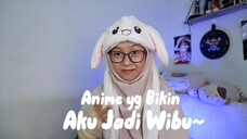 Anime apa yang bikin kamu jadi wibu~?