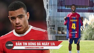 Bản tin Bóng Đá ngày 1/4 | Man Utd thông báo mới về Greenwood; Rudiger sắp cập bến Barcelona