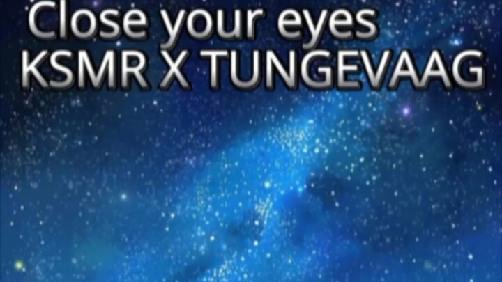 Close your eyes || KSMR X TUNGEVAAG