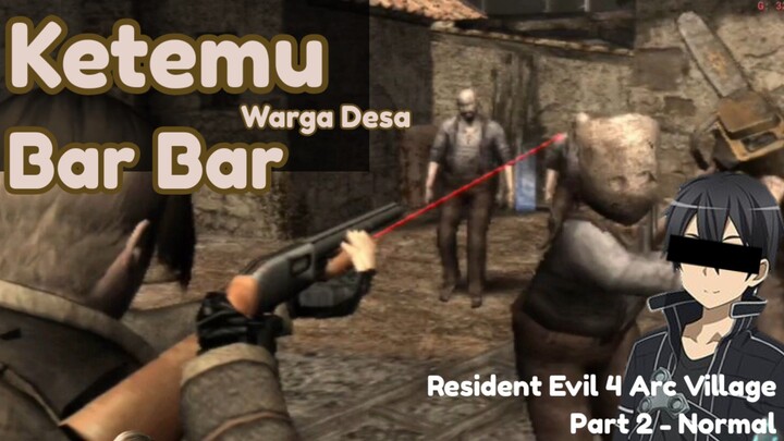 【RESIDENT EVIL 4】Ketemu Warga Desa Bar - Bar!! | Gameplay Resident Evil 4 Arc Village #Part2