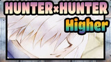 [HUNTER×HUNTER AMV]Higher