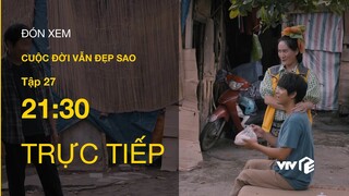 Trực tiếp VTV3 | Cuộc đời vẫn đẹp sao tập 27 | Bình và Điền đón con đầu lòng