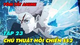 [Tóm Tắt Anime] Chú Thuật Hồi Chiến SS2 - Tập 23