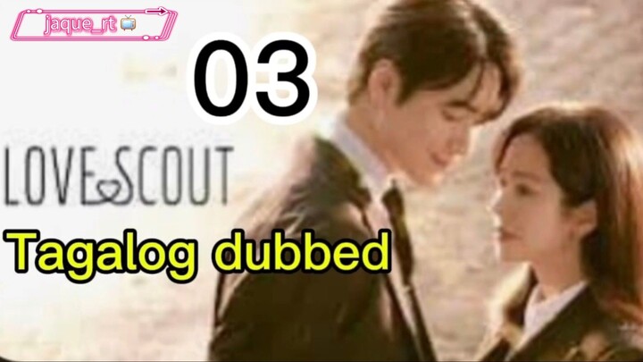 Title:  Love Scout | kdrama | Tagalog dubbed | episode 03