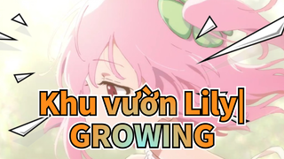 Khu vườn Lily|【DÒNG CHẢY XIẾT】GROWING*ED mới