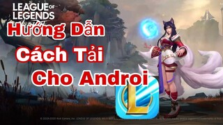 Hướng Dẫn Cách Tải Và Cài Đặt WildRift - Tốc Chiến - Cho Androi/APK Thành Công 100%