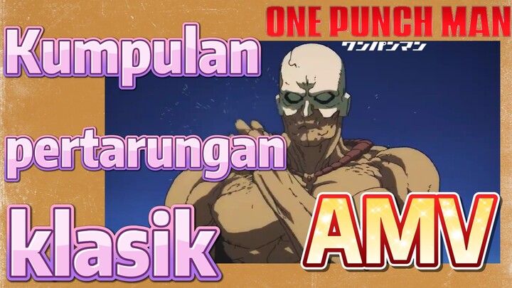 [One Punch Man] AMV | Kumpulan pertarungan klasik