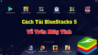 Hướng dẫn cách tải cài đặt Giả Lập Android BlueStacks 5 trên Máy Tính