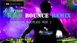 DJ BRYAN - WILD BOUNCE REMIX ( NONSTOP BOOTLEG MIX )