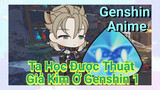 [Genshin, Anime] Ta Học Được Thuật Giả Kim Ở Genshin 1