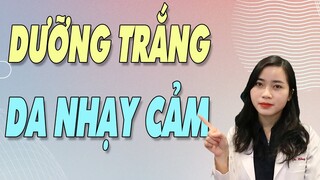 5 mẹo DƯỠNG TRẮNG DA an toàn, lành tính cho DA NHẠY CẢM| Bs Nguyễn Ngọc