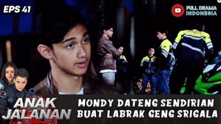 MONDY DATENG SENDIRIAN BUAT LABRAK GENG SRIGALA - ANAK JALANAN EPS 41