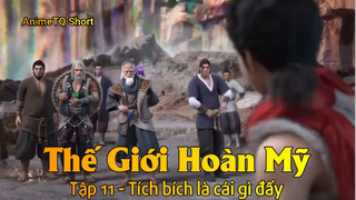 Thế Giới Hoàn Mỹ Tập 11 - Tích bích là cái gì đấy